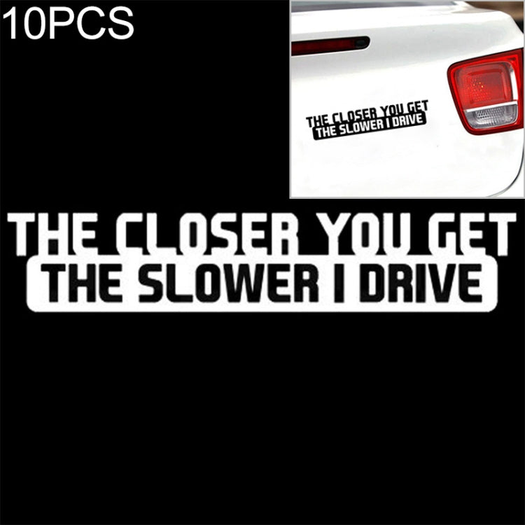 10 PCS The Closer You Get The Slower I Drive Car Sticker Car Styling Decals Motocycle Stickers, Size: 20x4cm - Decorative Sticker by PMC TechLife | Online Shopping South Africa | PMC TechLife | Buy Now Pay Later Mobicred
