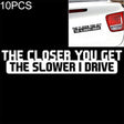 10 PCS The Closer You Get The Slower I Drive Car Sticker Car Styling Decals Motocycle Stickers, Size: 20x4cm - Decorative Sticker by PMC TechLife | Online Shopping South Africa | PMC TechLife | Buy Now Pay Later Mobicred
