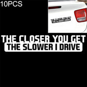 10 PCS The Closer You Get The Slower I Drive Car Sticker Car Styling Decals Motocycle Stickers, Size: 20x4cm