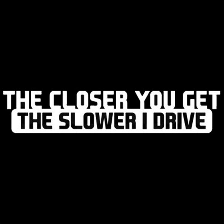 10 PCS The Closer You Get The Slower I Drive Car Sticker Car Styling Decals Motocycle Stickers, Size: 20x4cm